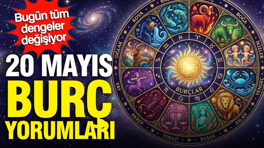 20 Mayıs 2026 Burç Yorumları: Dengelerin Yenilendiği Bir Gün