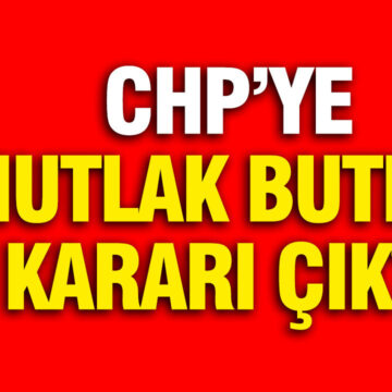 CHP’ye İtiraz Edilemez Butlan Kararı Verildi