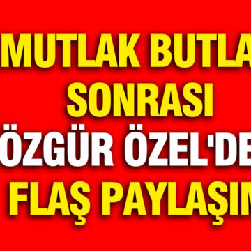 Özgür Özel’den Mutlak Butlan Sonrası Çarpıcı Açıklama